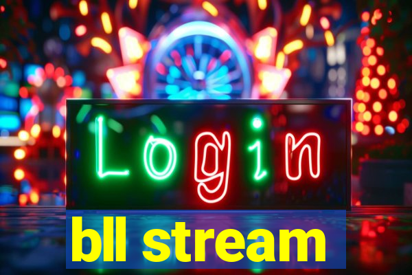 bll stream